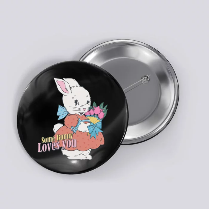 Some Bunny Loves You Rabbit Lover Floral Bunny Cute Easter Day Button