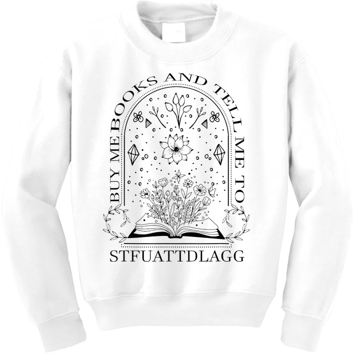 Spicy Book Lover Buy Me Books And Tell Me To Stfuattdlagg Kids Sweatshirt