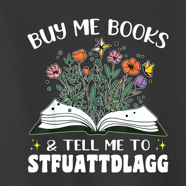 Spicy Book Lover, Buy Me Books And Tell Me To STFUATTDLAGG Toddler T-Shirt