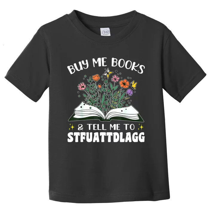 Spicy Book Lover, Buy Me Books And Tell Me To STFUATTDLAGG Toddler T-Shirt