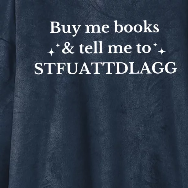 Spicy Book Lover, Buy Me Books And Tell Me To STFUATTDLAGG Hooded Wearable Blanket