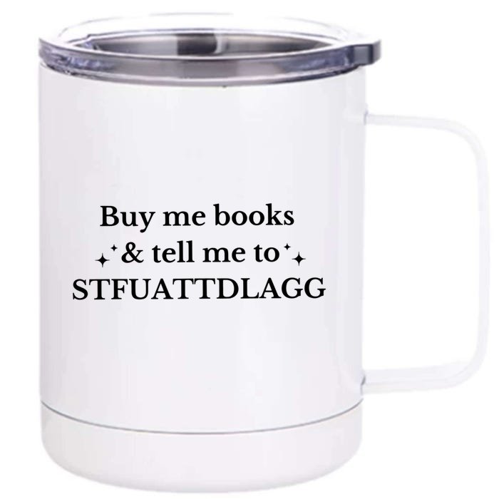 Spicy Book Lover, Buy Me Books And Tell Me To STFUATTDLAGG Front & Back 12oz Stainless Steel Tumbler Cup