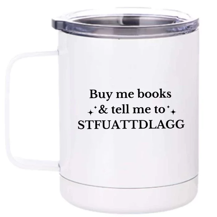 Spicy Book Lover, Buy Me Books And Tell Me To STFUATTDLAGG Front & Back 12oz Stainless Steel Tumbler Cup