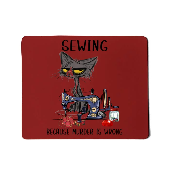 Sewing Because Murder Is Wrong Funny Cat Mousepad