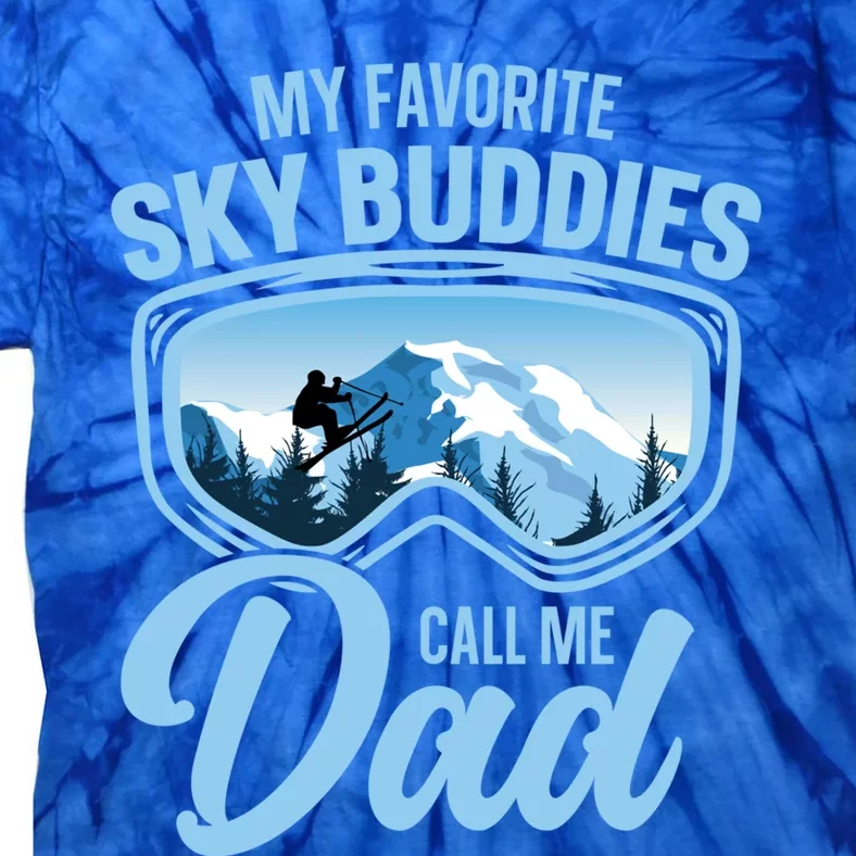 Skiing Buddies My Favorite Ski Buddies Call Me Dad Meaningful Gift Tie-Dye T-Shirt