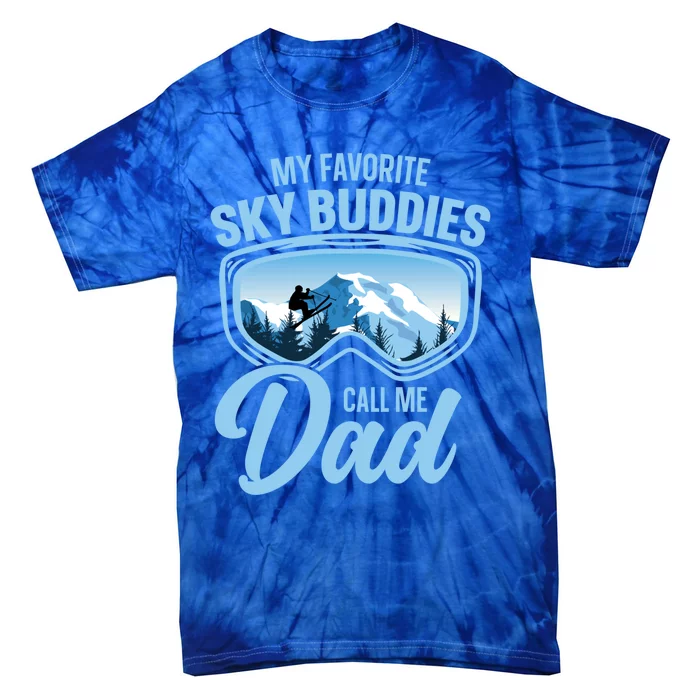 Skiing Buddies My Favorite Ski Buddies Call Me Dad Meaningful Gift Tie-Dye T-Shirt