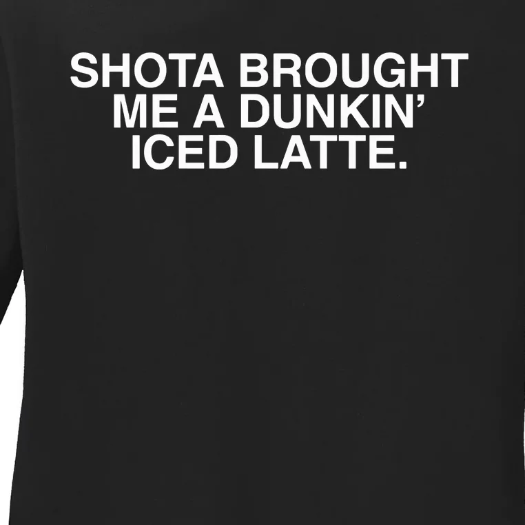 Shota Brought Me A Dunkin Iced Latte Ladies Long Sleeve Shirt