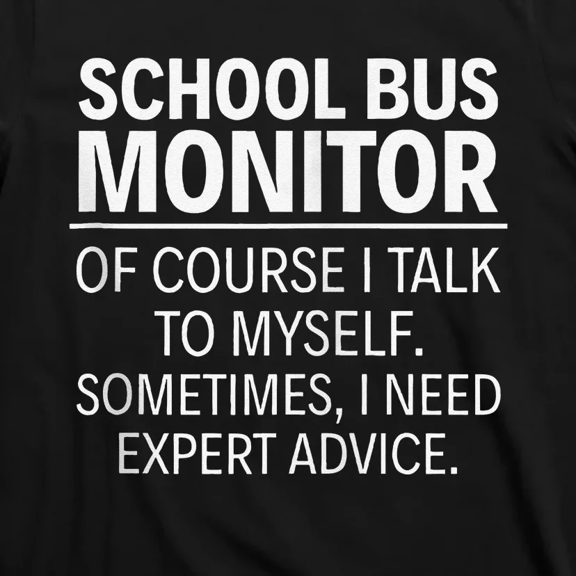 School Bus Monitor Of Course I Talk To Myself T-Shirt