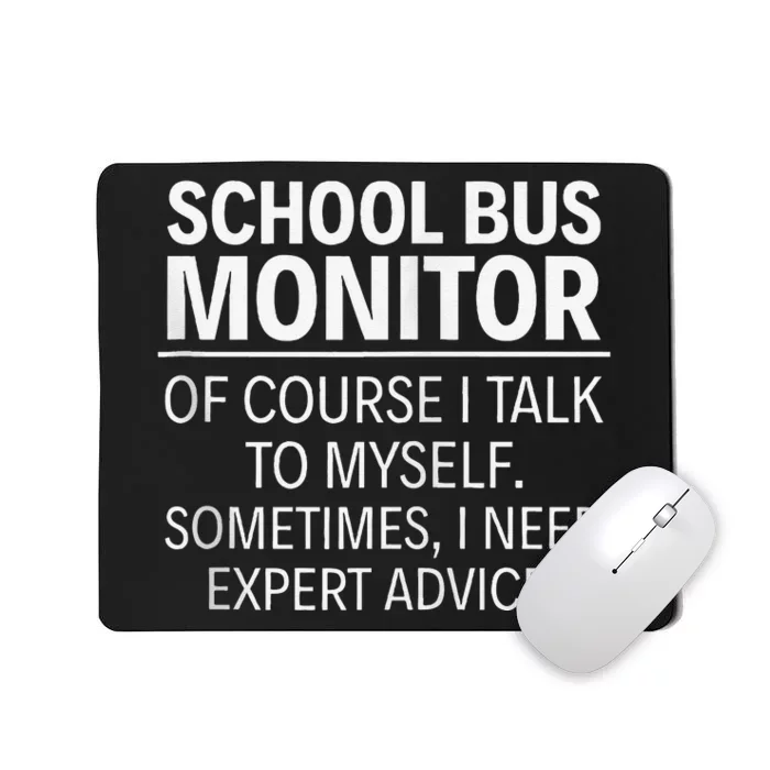 School Bus Monitor Of Course I Talk To Myself Mousepad