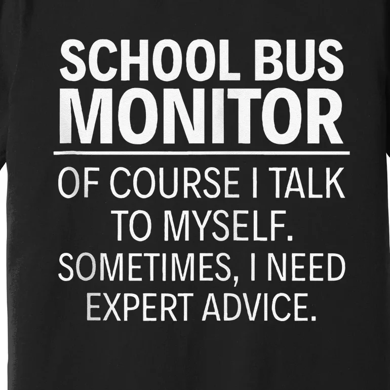 School Bus Monitor Of Course I Talk To Myself Premium T-Shirt