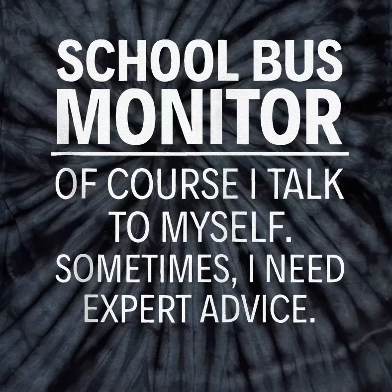 School Bus Monitor Of Course I Talk To Myself Tie-Dye T-Shirt