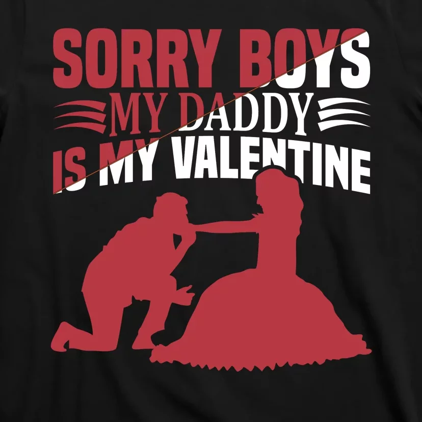 Sorry Boys My Daddy Is My Valentine T-Shirt