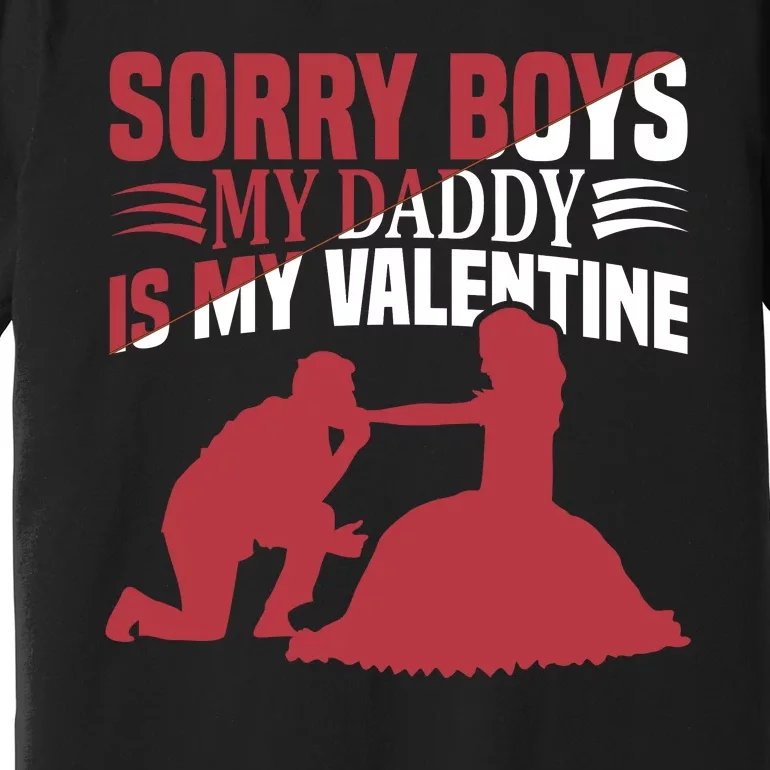 Sorry Boys My Daddy Is My Valentine Premium T-Shirt