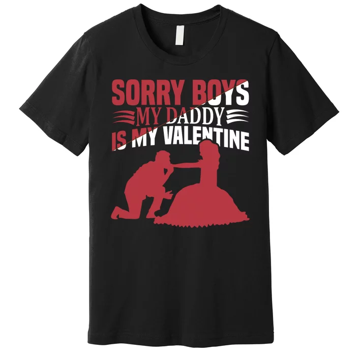 Sorry Boys My Daddy Is My Valentine Premium T-Shirt