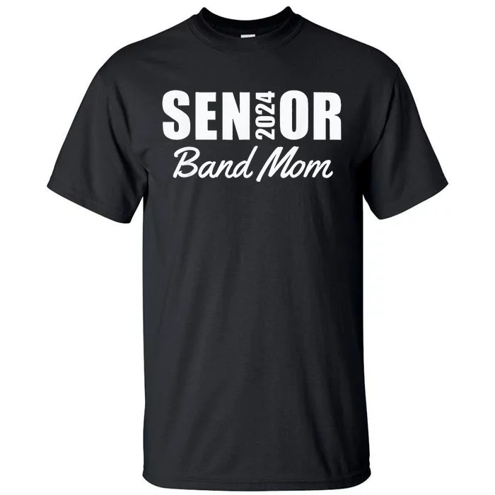 Senior Band Mom 2024 Marching Band Parent Class Of 2024 Tall T-Shirt