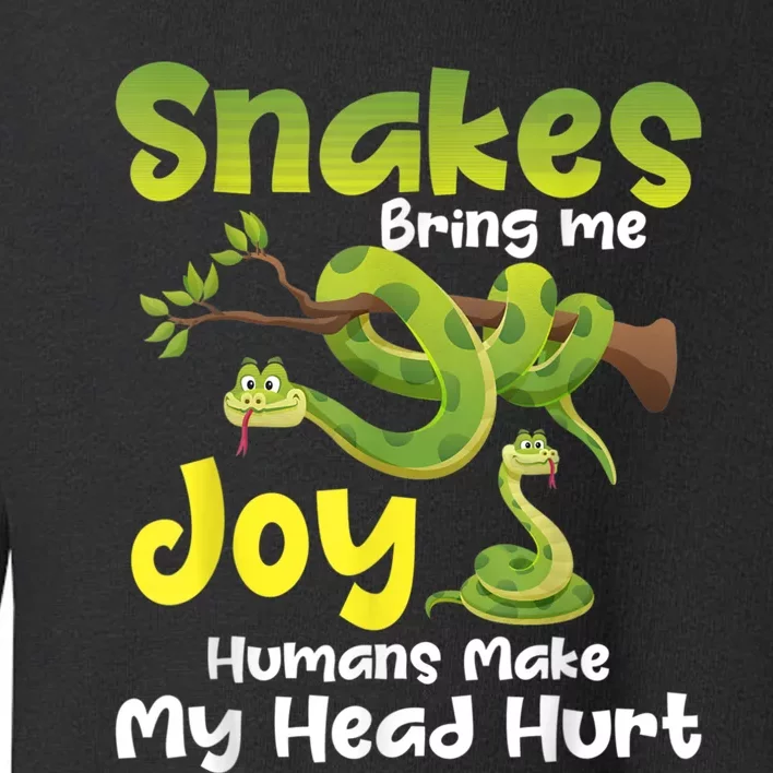 Snakes Bring Me Joy Humans Make My Head Hurt Snake Lover Toddler Sweatshirt