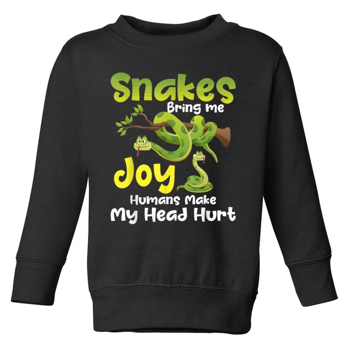 Snakes Bring Me Joy Humans Make My Head Hurt Snake Lover Toddler Sweatshirt