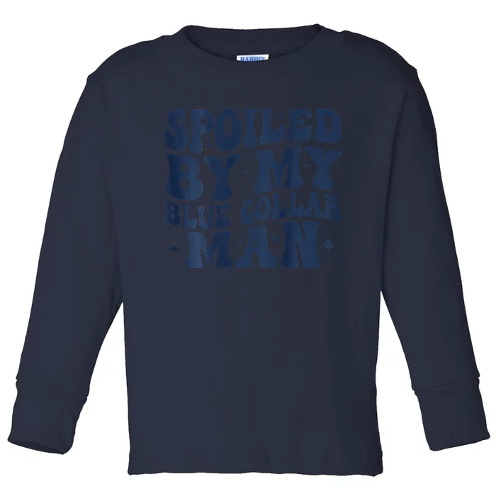 Spoiled By My Blue Collar Man Groovy Wife (On Back) Toddler Long Sleeve Shirt