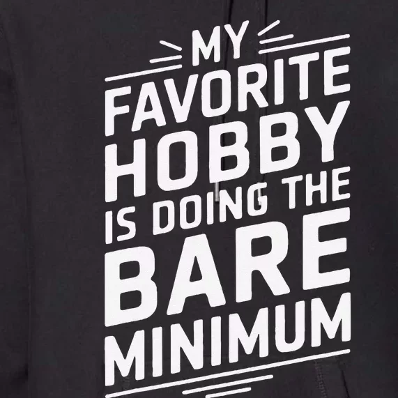 Sarcastic Bare Minimum Hobby Funny Humor Quote Premium Hoodie