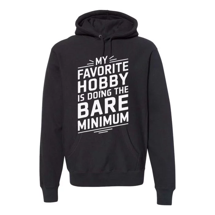 Sarcastic Bare Minimum Hobby Funny Humor Quote Premium Hoodie