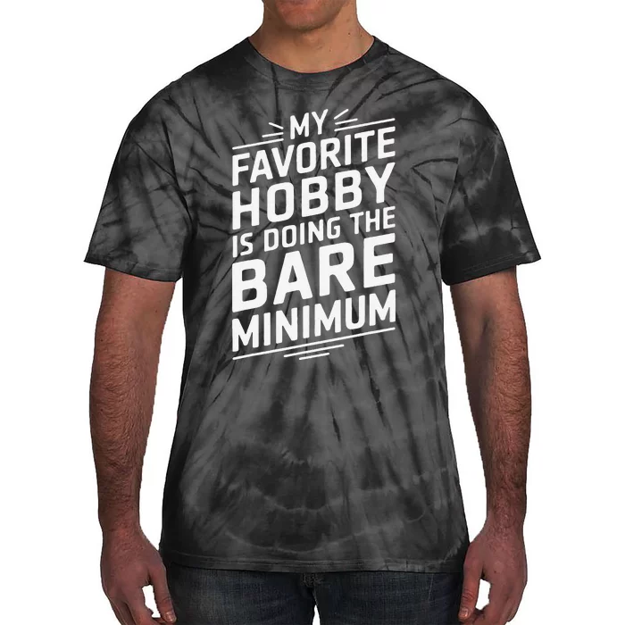 Sarcastic Bare Minimum Hobby Funny Humor Quote Tie-Dye T-Shirt