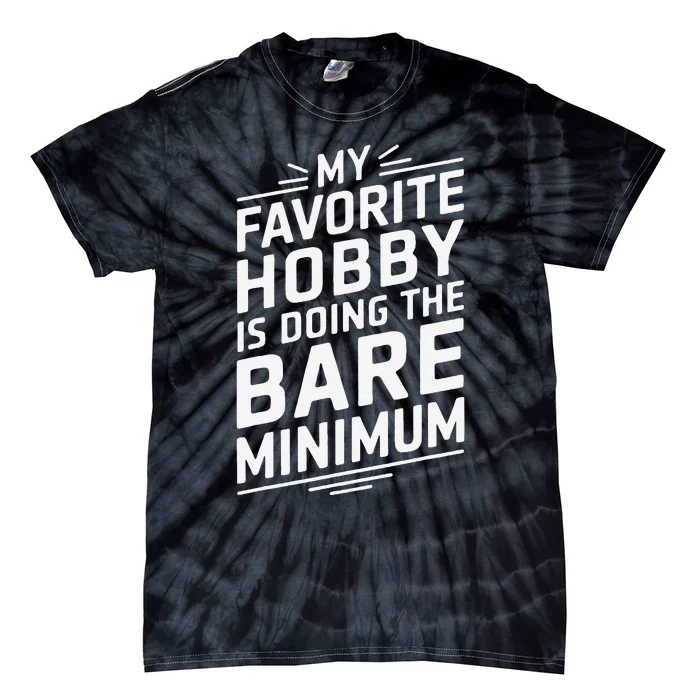 Sarcastic Bare Minimum Hobby Funny Humor Quote Tie-Dye T-Shirt