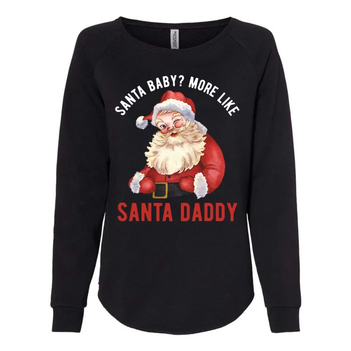 Santa Baby More Like Santa Daddy Womens California Wash Sweatshirt