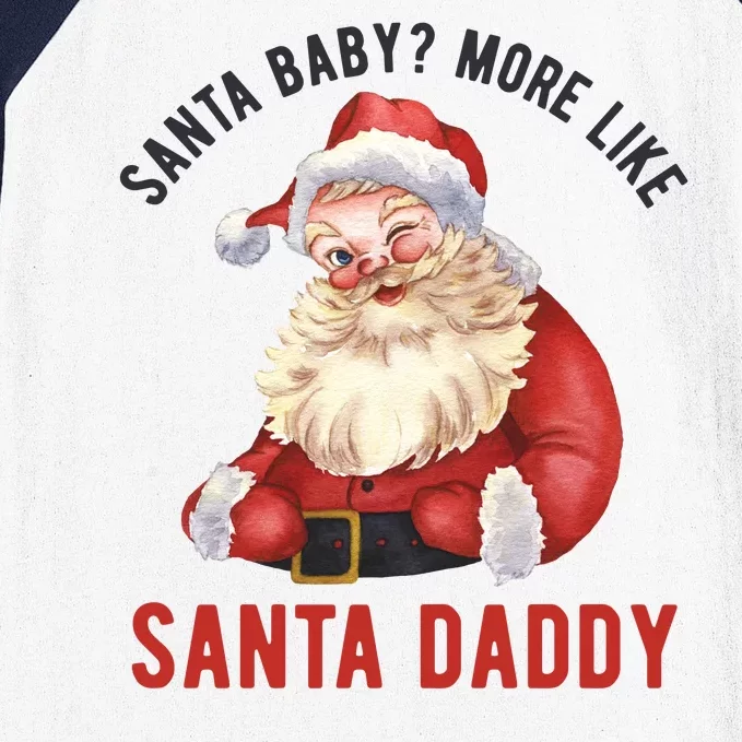 Santa Baby More Like Santa Daddy Baseball Sleeve Shirt