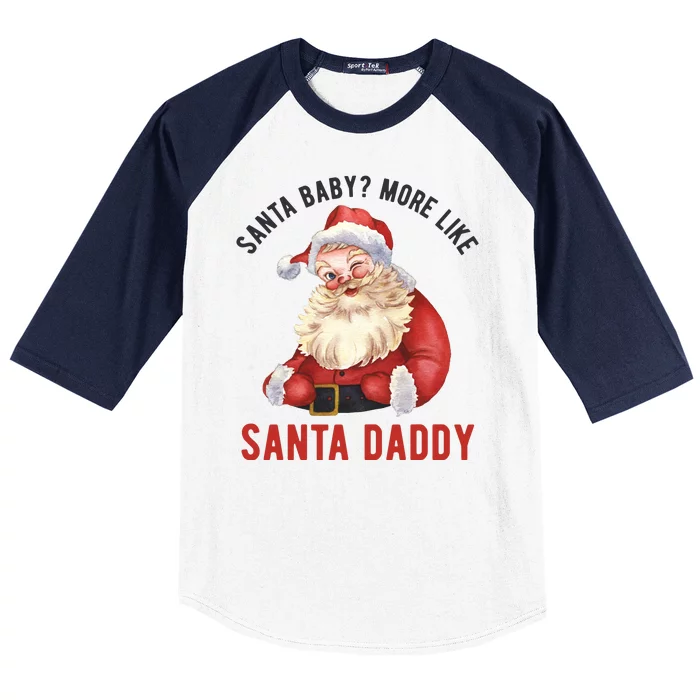 Santa Baby More Like Santa Daddy Baseball Sleeve Shirt