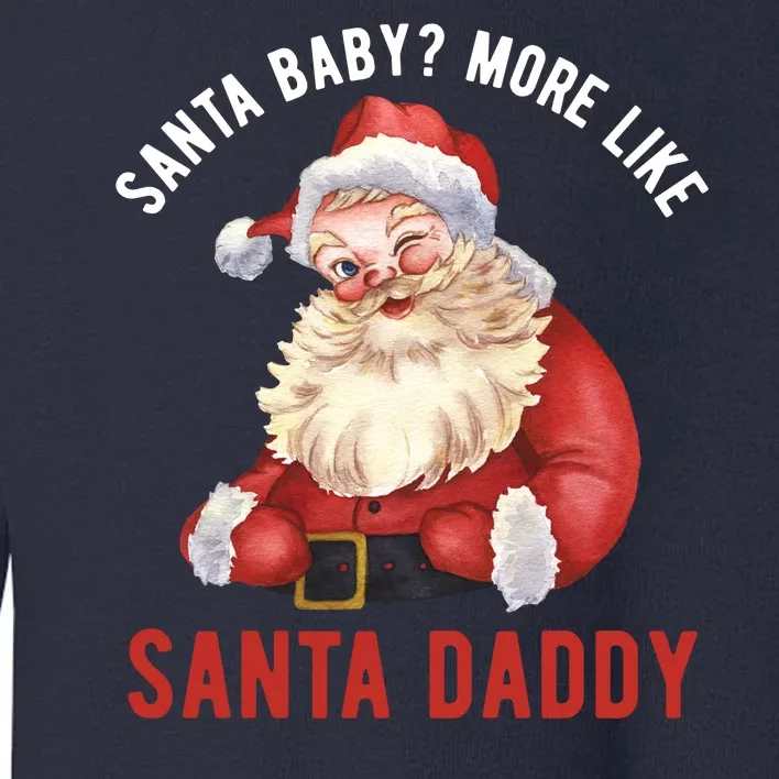 Santa Baby More Like Santa Daddy Toddler Sweatshirt