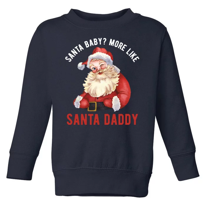 Santa Baby More Like Santa Daddy Toddler Sweatshirt