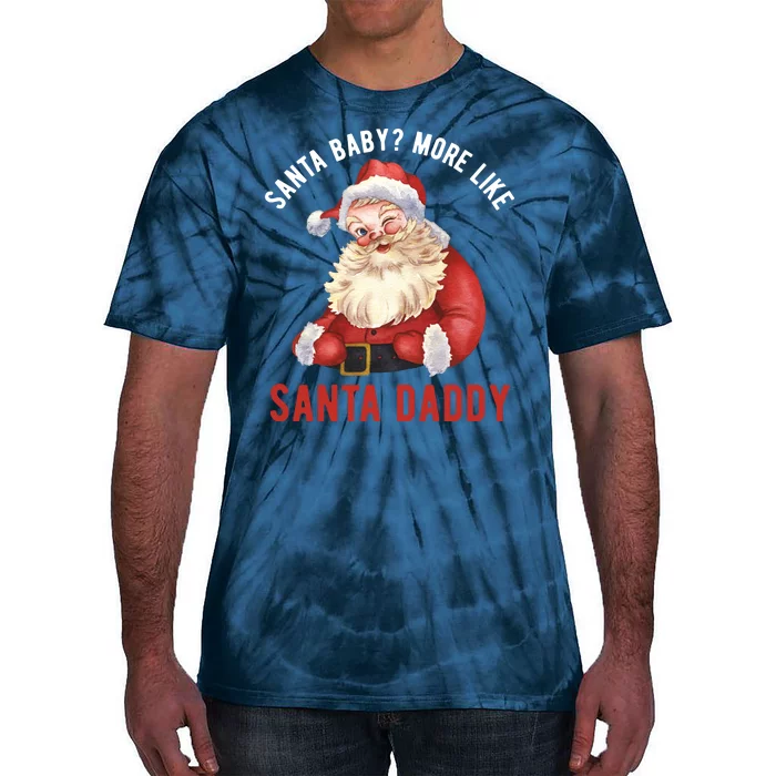 Santa Baby More Like Santa Daddy Tie-Dye T-Shirt