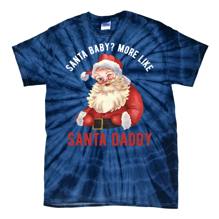 Santa Baby More Like Santa Daddy Tie-Dye T-Shirt