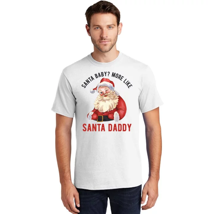 Santa Baby More Like Santa Daddy Tall T-Shirt