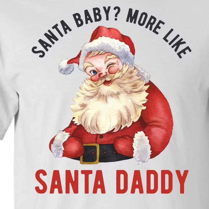 Santa Baby More Like Santa Daddy Tall T-Shirt