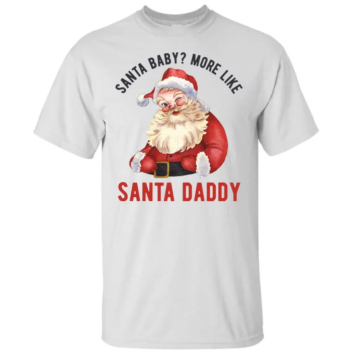 Santa Baby More Like Santa Daddy Tall T-Shirt