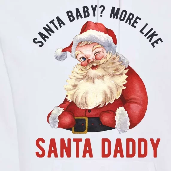 Santa Baby More Like Santa Daddy Premium Hoodie