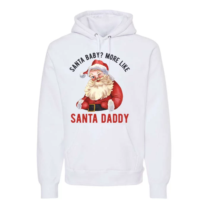 Santa Baby More Like Santa Daddy Premium Hoodie