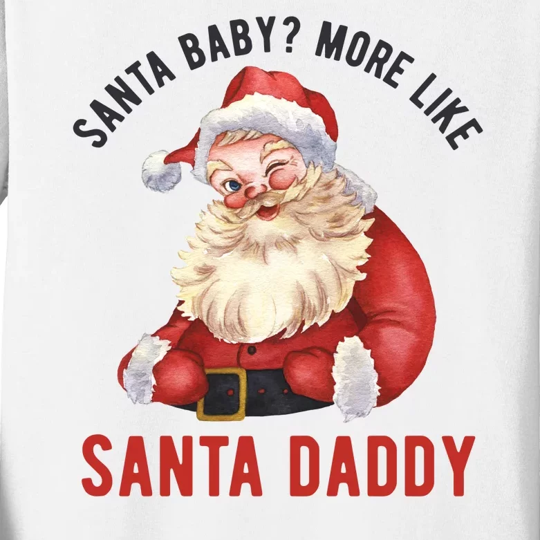 Santa Baby More Like Santa Daddy Kids Long Sleeve Shirt