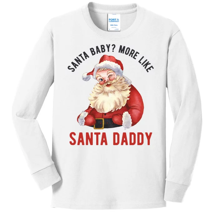 Santa Baby More Like Santa Daddy Kids Long Sleeve Shirt