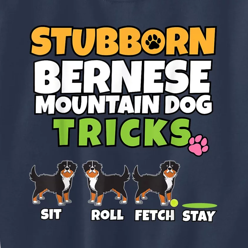 Stubborn Bernese Mountain Dog Tricks I Bernese Mountain Dog Kids Sweatshirt