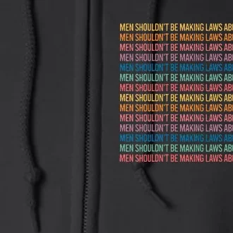 Shouldnt Be Making Laws About Bodies Feminist Full Zip Hoodie