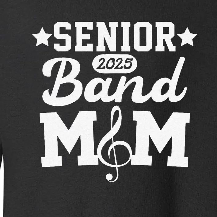 Senior Band Mom 2025 Marching Band Parent Class Of 2025 Gift Toddler Sweatshirt