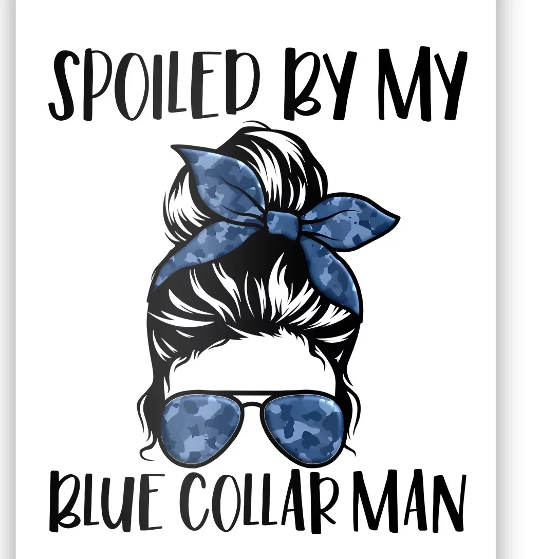 Spoiled By My Blue Collar Man Messy Bun Poster