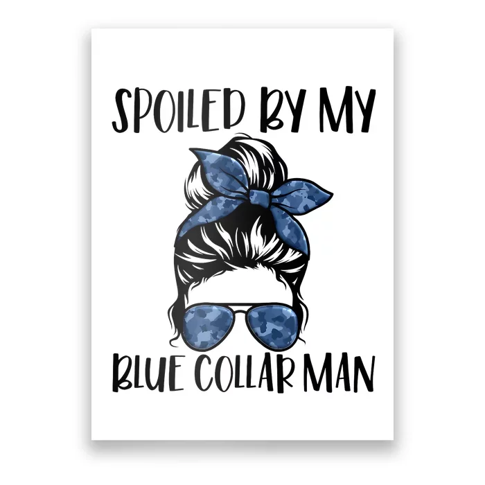 Spoiled By My Blue Collar Man Messy Bun Poster