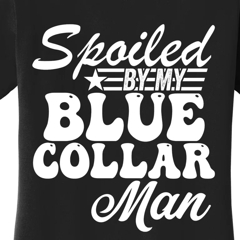 Spoiled By My Blue Collar Man Women's T-Shirt