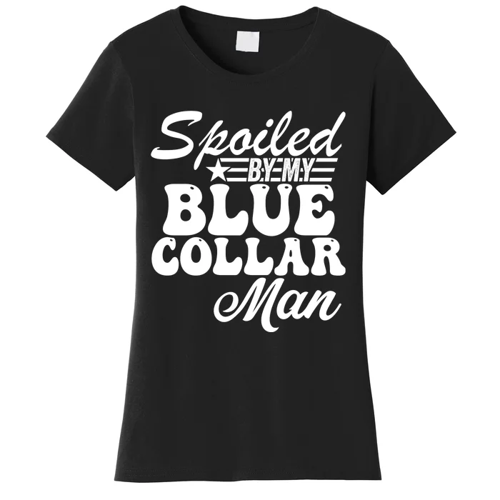 Spoiled By My Blue Collar Man Women's T-Shirt