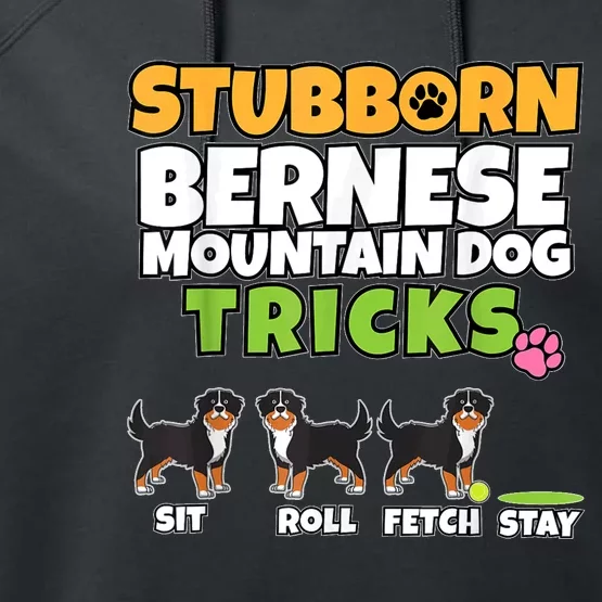 Stubborn Bernese Mountain Dog Tricks I Bernese Mountain Dog Performance Fleece Hoodie