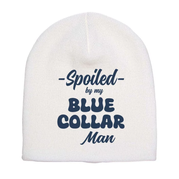 Spoiled By My Blue Collar Man Short Acrylic Beanie