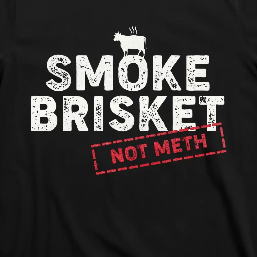 Smoke Brisket Not Meth Funny Brisket Bbq Grilling T-Shirt